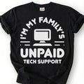 Funny Unpaid Tech Support Shirt, My Family IT Guy Tee, Computer Nerd Humor T-Shirt, Sarcastic Geek Dad Birthday Gift For Him Her